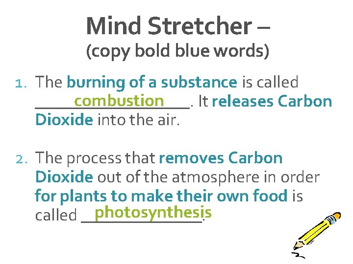 Mind Stretcher – (copy bold blue words) 1. The burning of a substance is