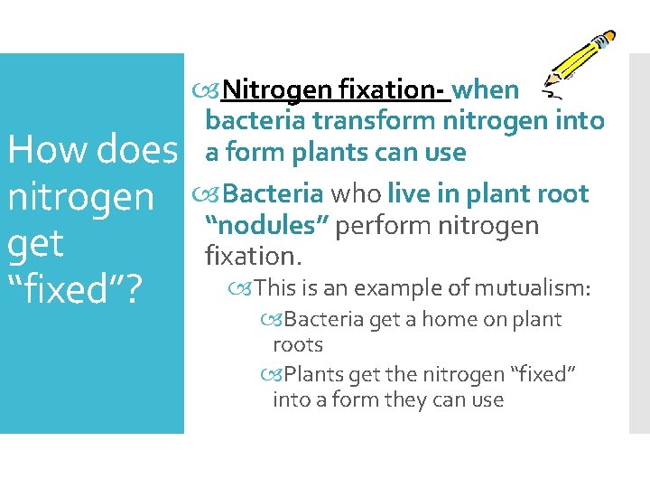 How does nitrogen get “fixed”? Nitrogen fixation- when bacteria transform nitrogen into a form