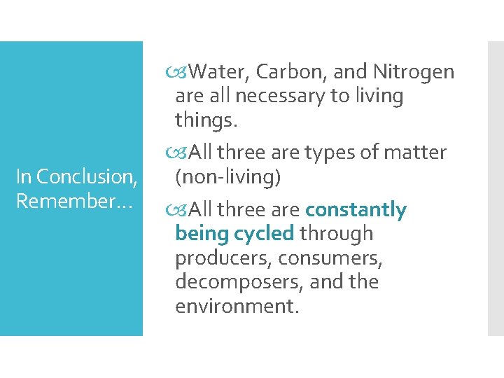 In Conclusion, Remember… Water, Carbon, and Nitrogen are all necessary to living things. All