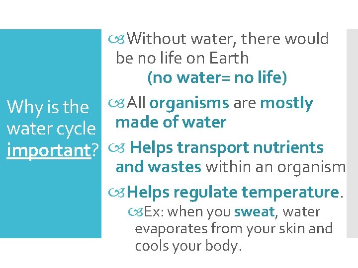  Without water, there would be no life on Earth (no water= no life)