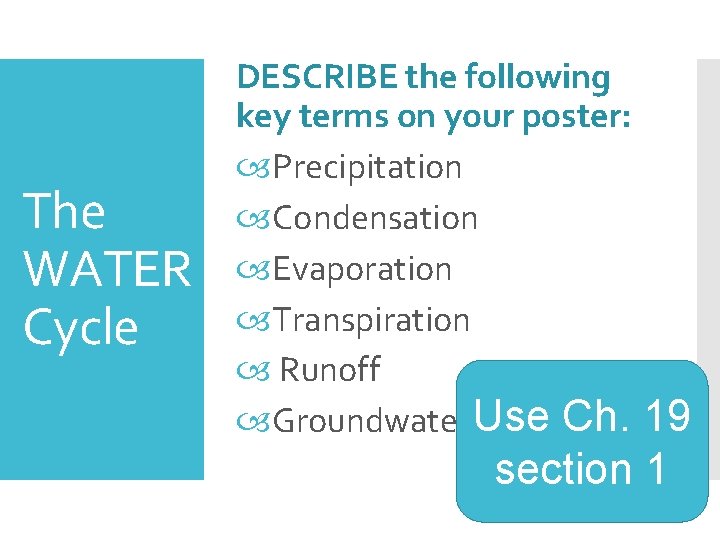 The WATER Cycle DESCRIBE the following key terms on your poster: Precipitation Condensation Evaporation