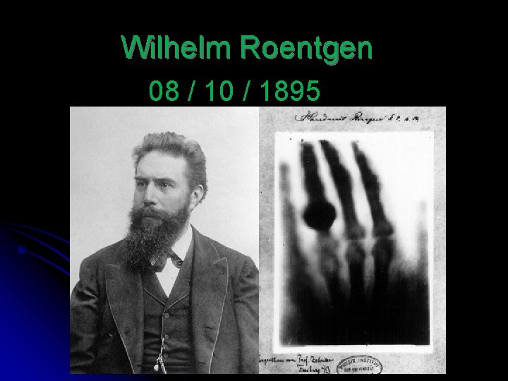 Wilhelm Roentgen 08 / 10 / 1895 