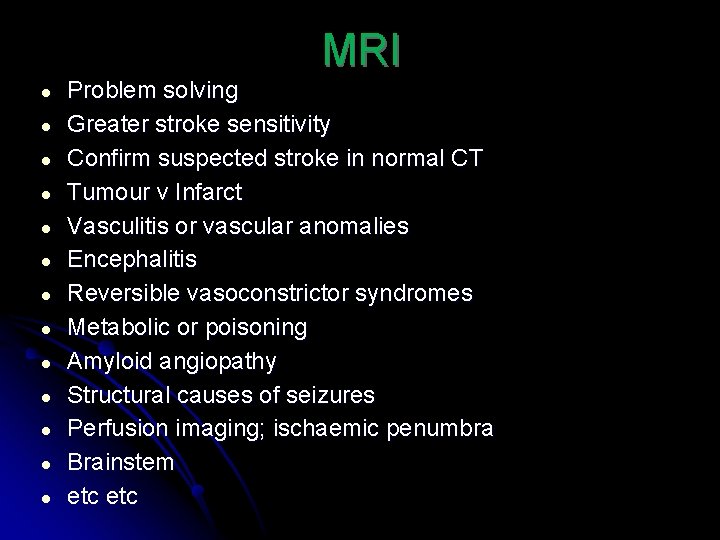 MRI ● ● ● ● Problem solving Greater stroke sensitivity Confirm suspected stroke in