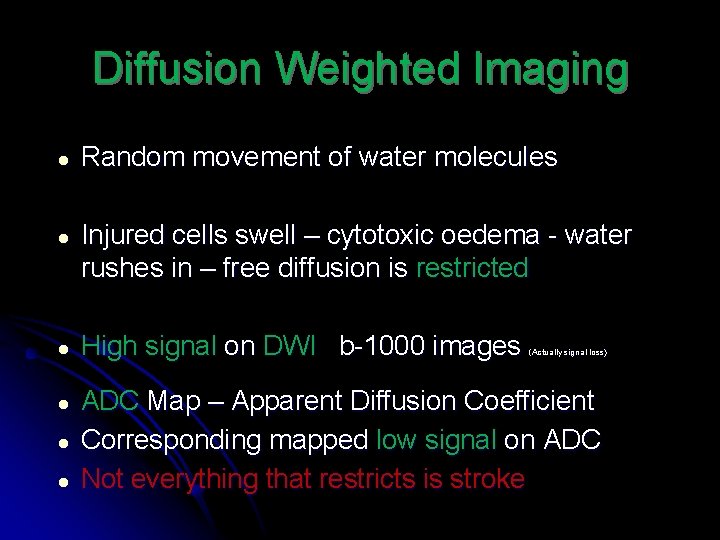 Diffusion Weighted Imaging ● Random movement of water molecules ● Injured cells swell –