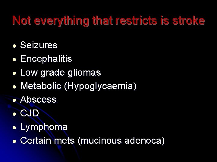 Not everything that restricts is stroke ● ● ● ● Seizures Encephalitis Low grade