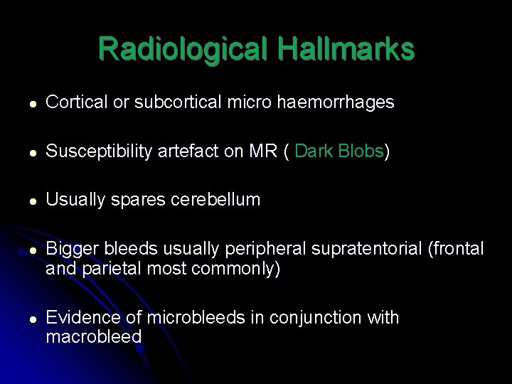 Radiological Hallmarks ● Cortical or subcortical micro haemorrhages ● Susceptibility artefact on MR (