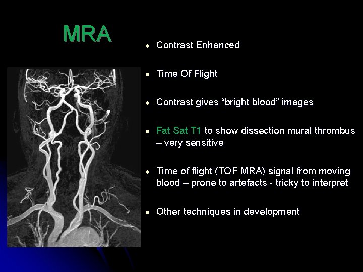 MRA ● Contrast Enhanced ● Time Of Flight ● Contrast gives “bright blood” images