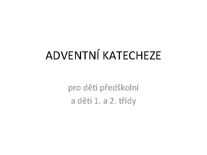 ADVENTNÍ KATECHEZE pro děti předškolní a děti 1. a 2. třídy 