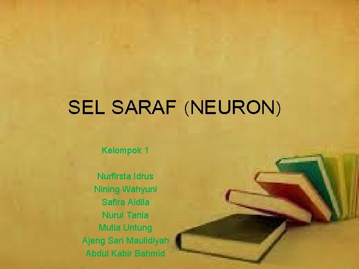 SEL SARAF (NEURON) Kelompok 1 Nurfirsta Idrus Nining Wahyuni Safira Aidila Nurul Tania Mutia