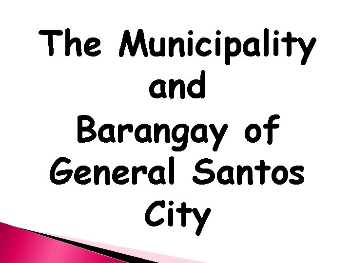 The Municipality and Barangay of General Santos City 