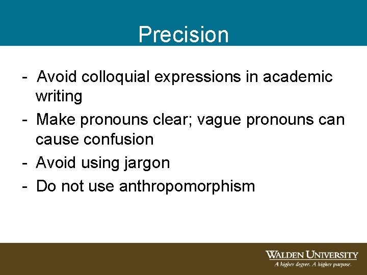 Precision - Avoid colloquial expressions in academic writing - Make pronouns clear; vague pronouns Precision - Avoid colloquial expressions in academic writing - Make pronouns clear; vague pronouns