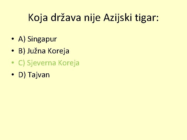 Koja država nije Azijski tigar: • • A) Singapur B) Južna Koreja C) Sjeverna