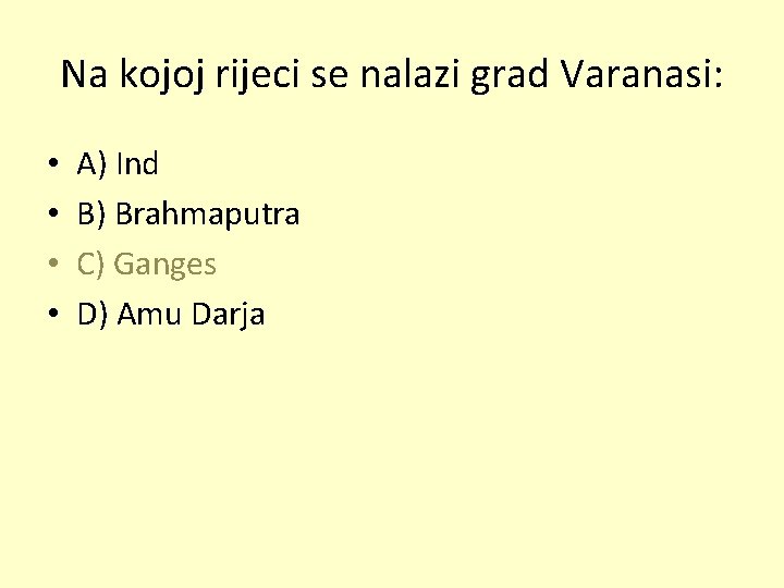 Na kojoj rijeci se nalazi grad Varanasi: • • A) Ind B) Brahmaputra C)