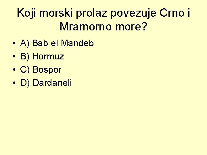 Koji morski prolaz povezuje Crno i Mramorno more? • • A) Bab el Mandeb