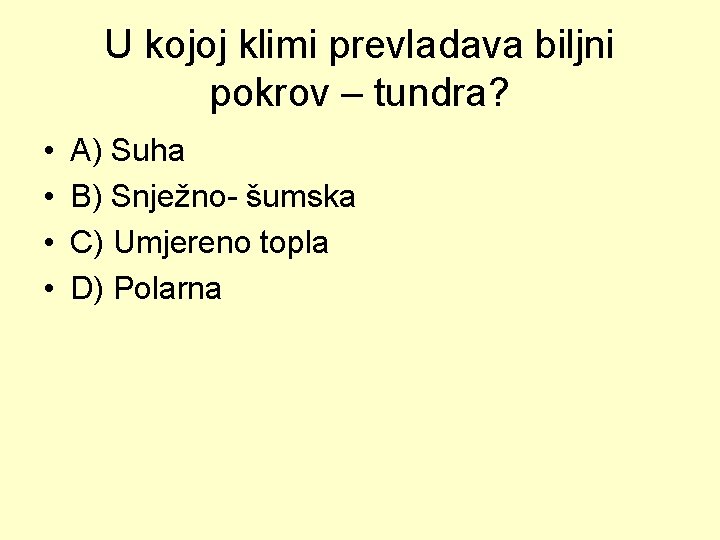 U kojoj klimi prevladava biljni pokrov – tundra? • • A) Suha B) Snježno-