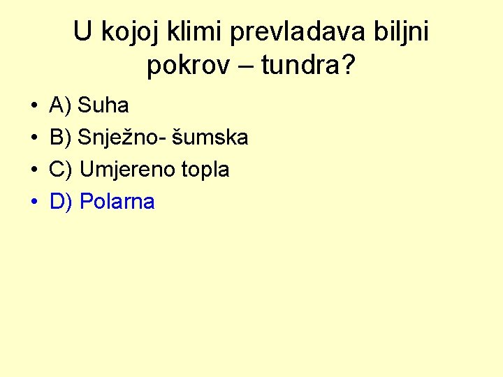 U kojoj klimi prevladava biljni pokrov – tundra? • • A) Suha B) Snježno-