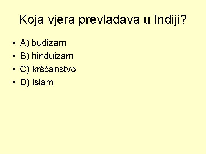 Koja vjera prevladava u Indiji? • • A) budizam B) hinduizam C) kršćanstvo D)