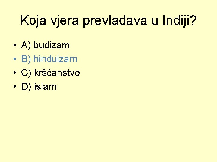 Koja vjera prevladava u Indiji? • • A) budizam B) hinduizam C) kršćanstvo D)