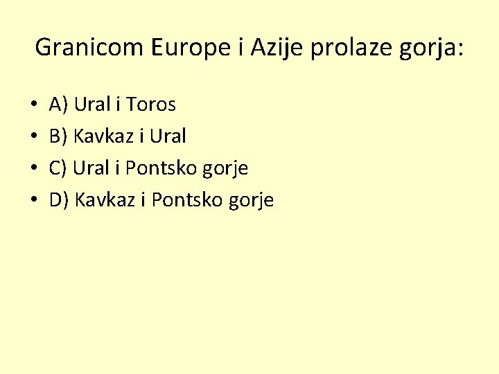 Granicom Europe i Azije prolaze gorja: • • A) Ural i Toros B) Kavkaz