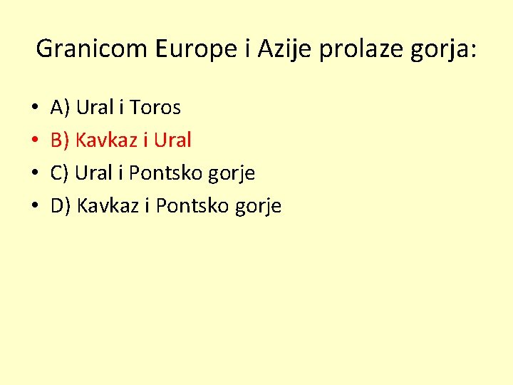 Granicom Europe i Azije prolaze gorja: • • A) Ural i Toros B) Kavkaz