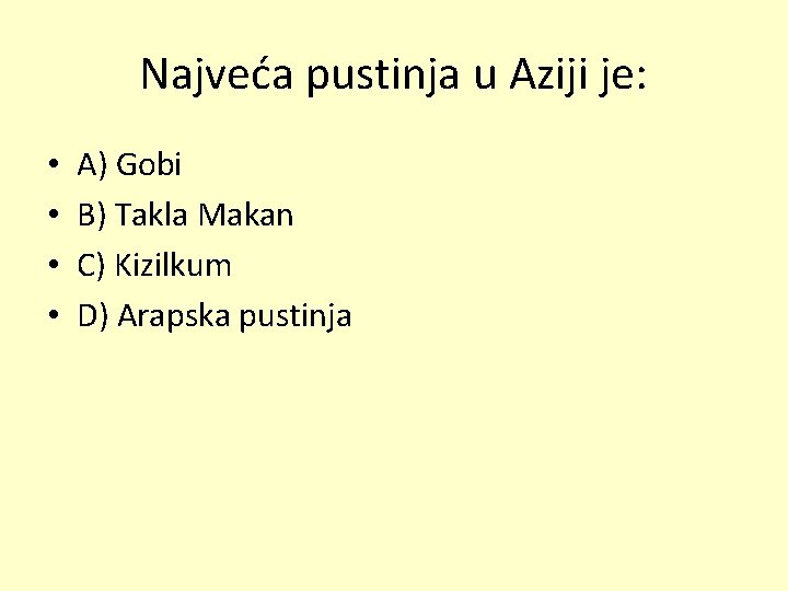 Najveća pustinja u Aziji je: • • A) Gobi B) Takla Makan C) Kizilkum