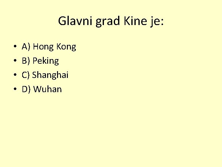 Glavni grad Kine je: • • A) Hong Kong B) Peking C) Shanghai D)