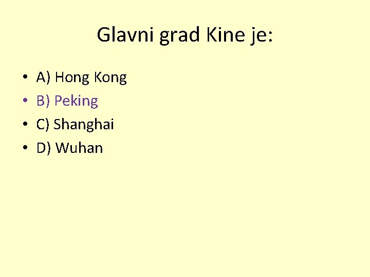 Glavni grad Kine je: • • A) Hong Kong B) Peking C) Shanghai D)