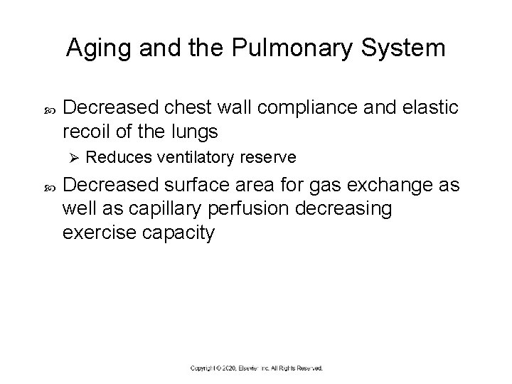 Aging and the Pulmonary System Decreased chest wall compliance and elastic recoil of the