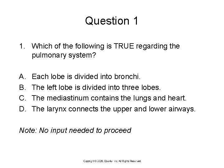 Question 1 1. Which of the following is TRUE regarding the pulmonary system? A.