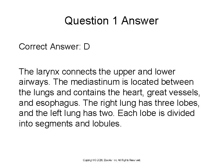 Question 1 Answer Correct Answer: D The larynx connects the upper and lower airways.