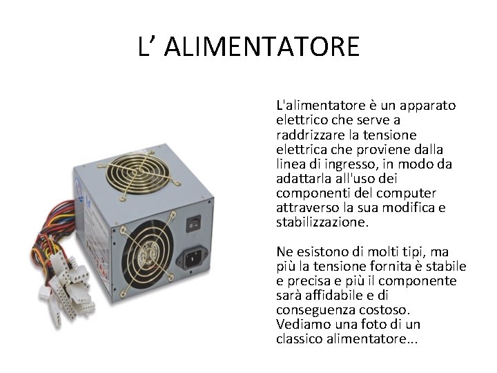 L’ ALIMENTATORE L'alimentatore è un apparato elettrico che serve a raddrizzare la tensione elettrica