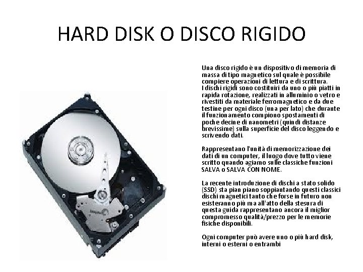 HARD DISK O DISCO RIGIDO Una disco rigido è un dispositivo di memoria di