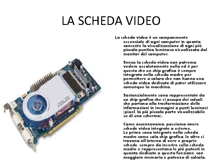 LA SCHEDA VIDEO La scheda video è un componmente essenziale di ogni computer in