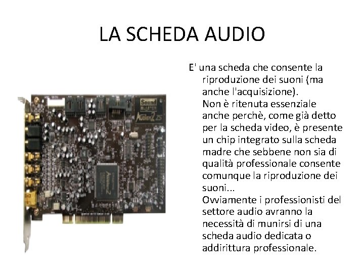 LA SCHEDA AUDIO E' una scheda che consente la riproduzione dei suoni (ma anche