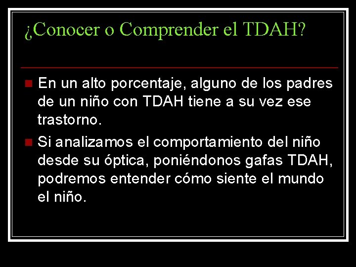 ¿Conocer o Comprender el TDAH? En un alto porcentaje, alguno de los padres de