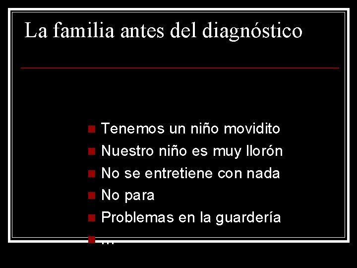 La familia antes del diagnóstico Tenemos un niño movidito n Nuestro niño es muy