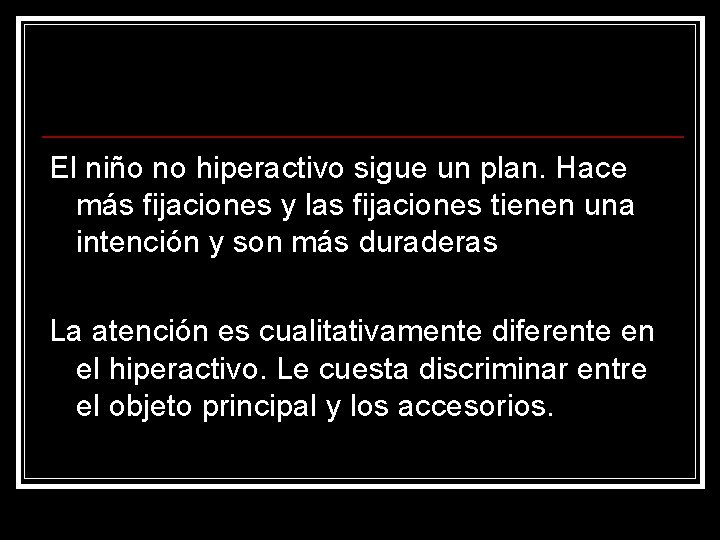 El niño no hiperactivo sigue un plan. Hace más fijaciones y las fijaciones tienen