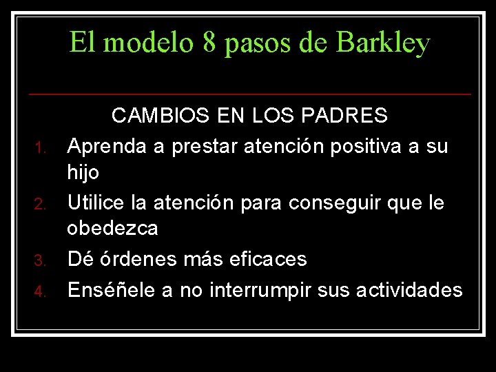 El modelo 8 pasos de Barkley 1. 2. 3. 4. CAMBIOS EN LOS PADRES