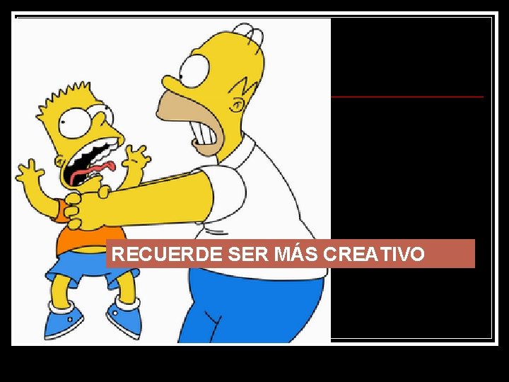 RECUERDE SER MÁS CREATIVO 