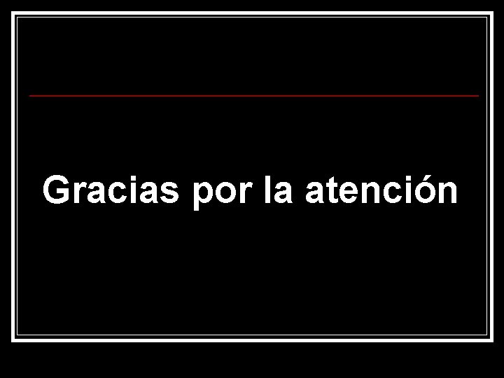 Gracias por la atención 