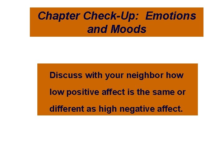 Chapter Check-Up: Emotions and Moods Discuss with your neighbor how low positive affect is
