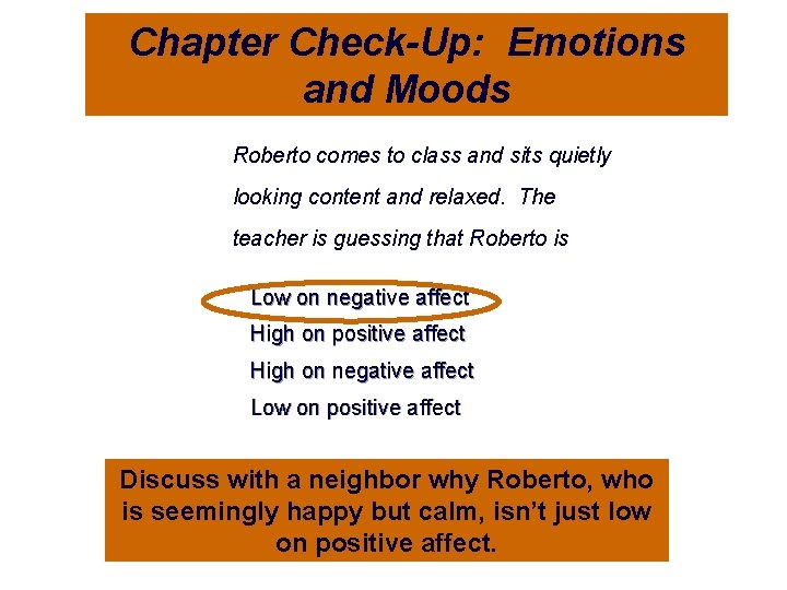 Chapter Check-Up: Emotions and Moods Roberto comes to class and sits quietly looking content