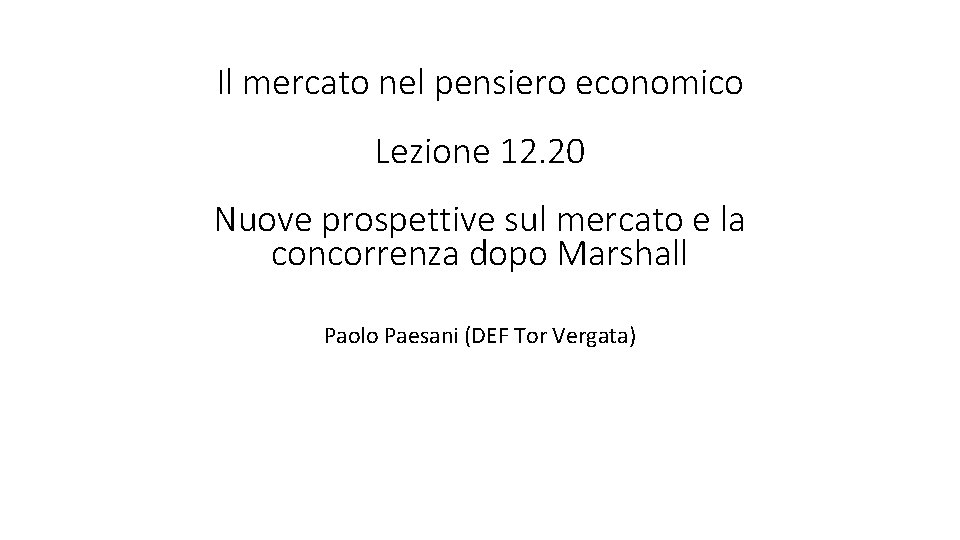 Il mercato nel pensiero economico Lezione 12. 20 Nuove prospettive sul mercato e la