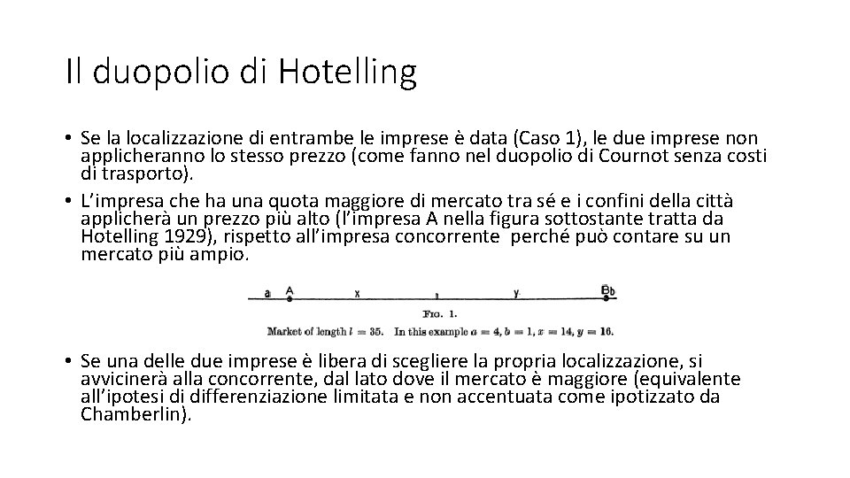 Il duopolio di Hotelling • Se la localizzazione di entrambe le imprese è data