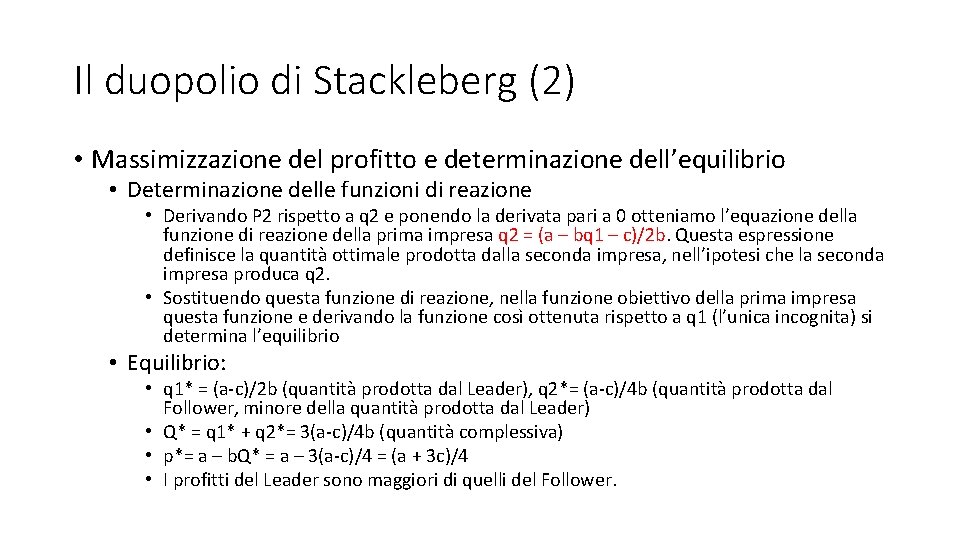 Il duopolio di Stackleberg (2) • Massimizzazione del profitto e determinazione dell’equilibrio • Determinazione Il duopolio di Stackleberg (2) • Massimizzazione del profitto e determinazione dell’equilibrio • Determinazione