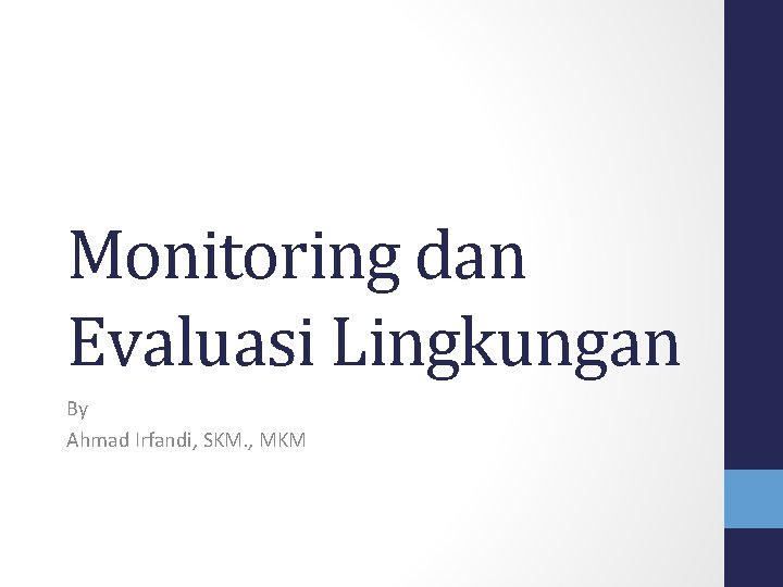 Monitoring dan Evaluasi Lingkungan By Ahmad Irfandi, SKM. , MKM 