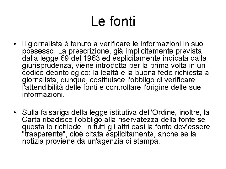 Le fonti • Il giornalista è tenuto a verificare le informazioni in suo possesso.