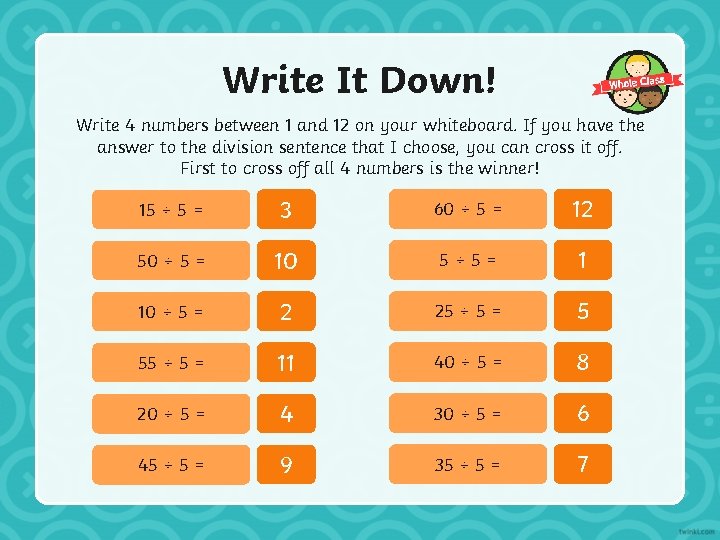 Write It Down! Write 4 numbers between 1 and 12 on your whiteboard. If