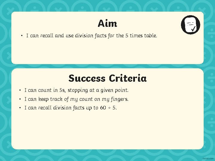 Aim • I can recall and use division facts for the 5 times table.