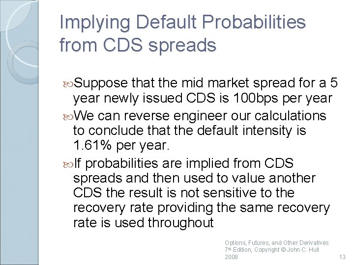 Implying Default Probabilities from CDS spreads Suppose that the mid market spread for a